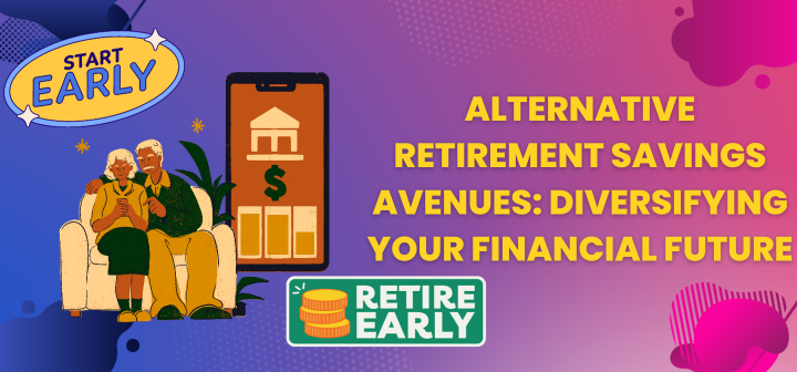 Alternative Retirement Savings Avenues Diversifying Your Financial Future