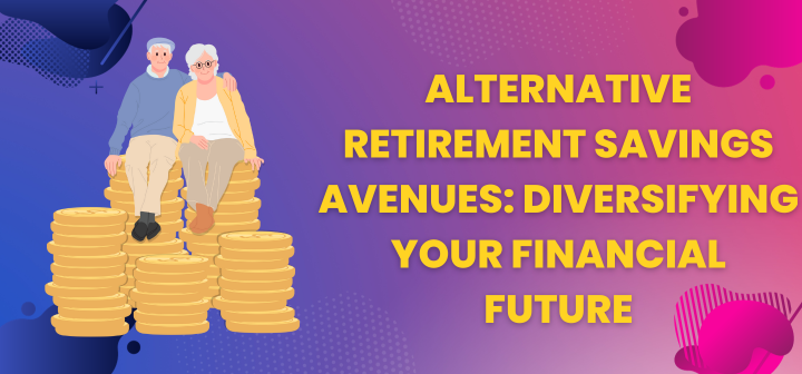 Alternative retirement savings avenues