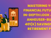 Mastering Your Financial Future: An In-Depth Look at the Anheuser-Busch 401(k) Savings and Retirement Plan